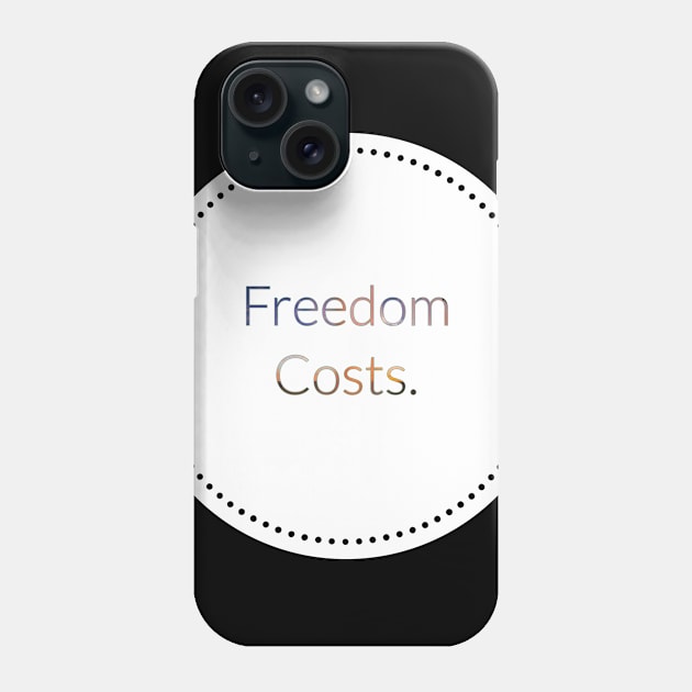 Freedom Costs. Phone Case by artist369