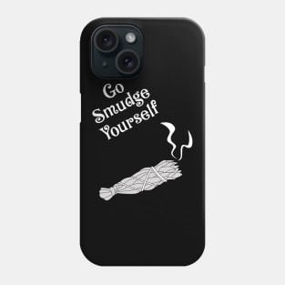 Go Smudge Yourself Funny Spiritual Witch Humor Phone Case