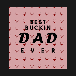 best buckin dad ever T-Shirt