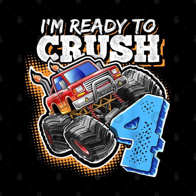 I'm Ready to Crush 4 Monster Truck 4th Birthday Gift Boys by elmiragokoryan