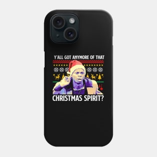 Y'All got Anymore of That Christmas Spirit? Phone Case