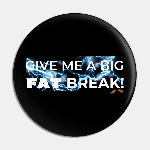 Give Me a Big Fat Break White Pin by Shezika