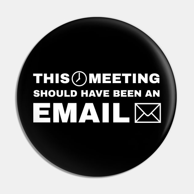 This Meeting Should Have Been An Email (v1) Pin by Sterling_Arts_Design