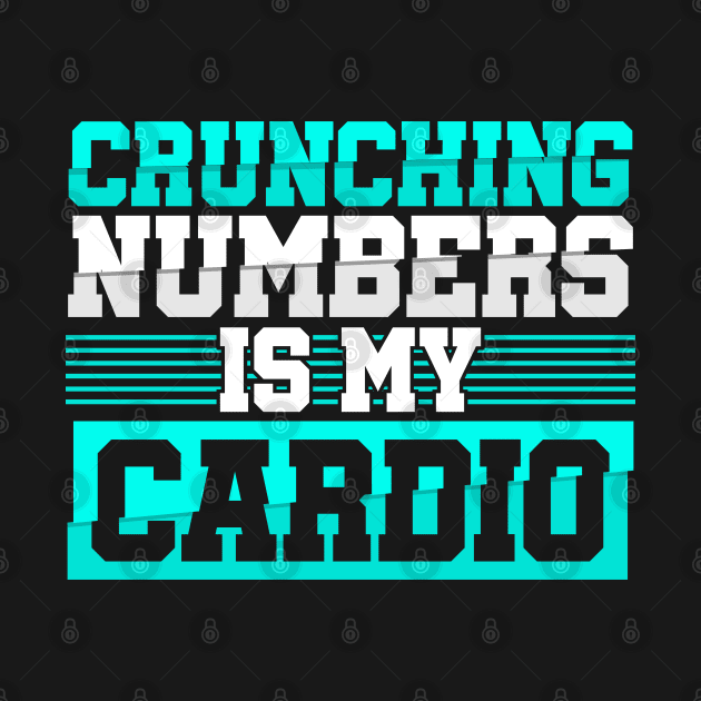 Crunching numbers is my cardio Accounting by Caskara