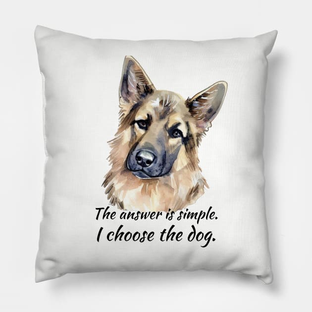 I Choose the Dog - German Shepherd Pillow by ZogDog Pro