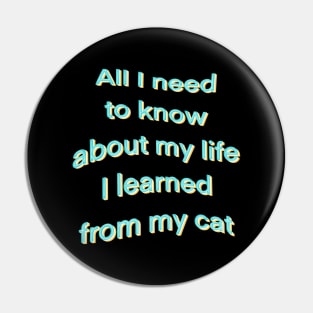 All I need to know about life I learned from my cat Pin