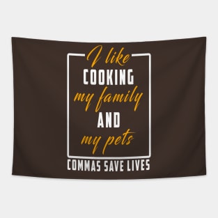 I Like Cooking My Family And My Pets Commas Save Lives Tapestry