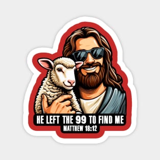 Matthew 18:12 He Left The 99 To Find Me Magnet