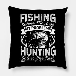 Fishing Solves Most Of My Problems Hunting Solves The Rest Pillow