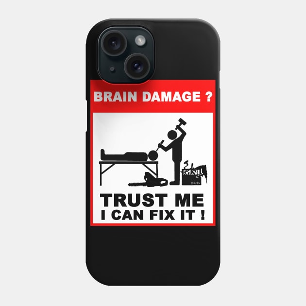 Brain Damage,Trust me, I can fix it! Phone Case by NewSignCreation