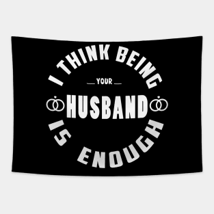 I Think Being Your Husband is Enough Tapestry