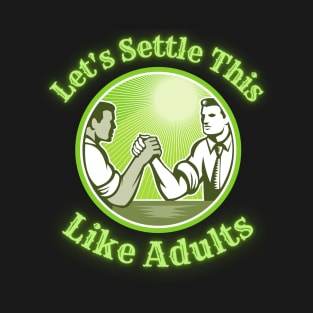 Let's Settle This Like Adults T-Shirt