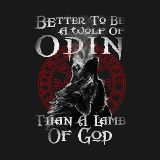 It's Better to Be A Wolf of Odin Than A Lamb of God Norse Mythology  Valkyrie Valhalla Raven Nord T-Shirt