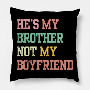 He's My Brother Not My boyfriend Pillow