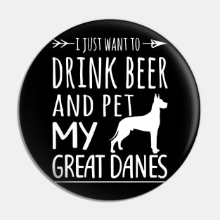 Drink Beer & Pet My Great Danes Pin