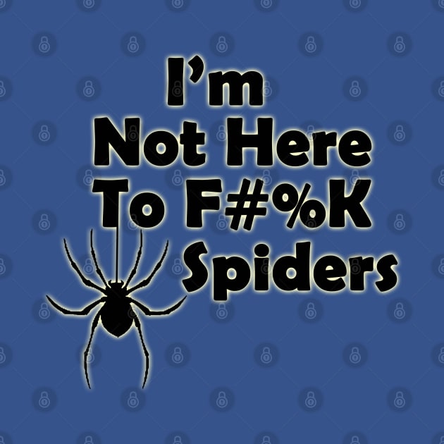 I'm Not Here to F#%K Spiders glow by TigsArts