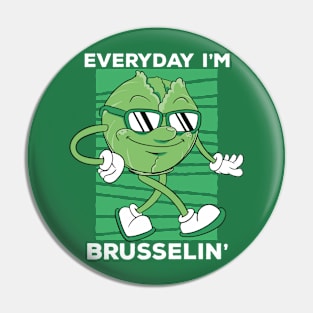 Everyday I'm Brusselin' // Funny Cartoon Brussels Sprouts Pin