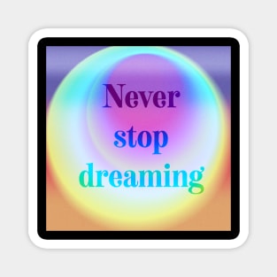 Never stop dreaming psychedelic quote Magnet