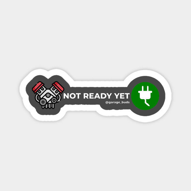 Not Ready Yet Magnet by Garage Buds