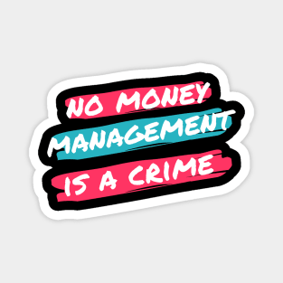 No Money Management is a Crime Magnet