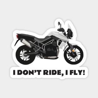 I don't ride, I fly! Triumph Tiger 800 XRx Magnet