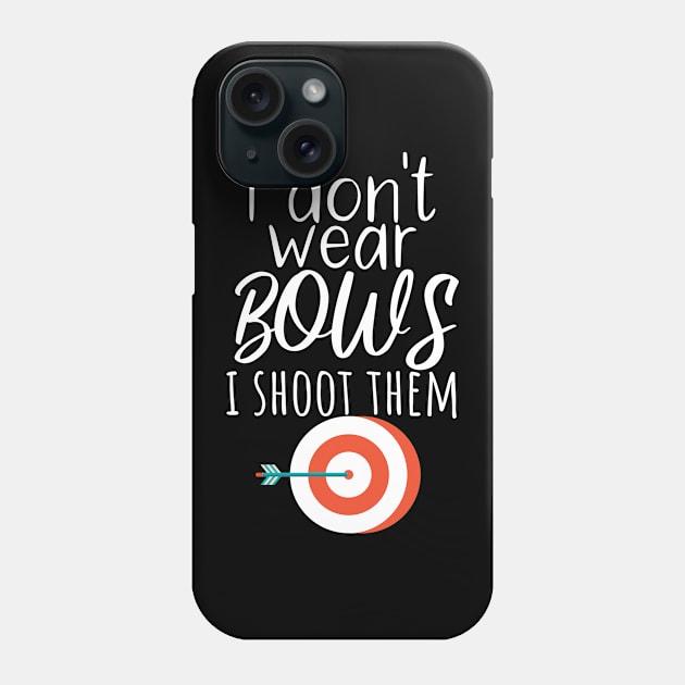 Archery i don't wear bows i shoot them Phone Case by maxcode