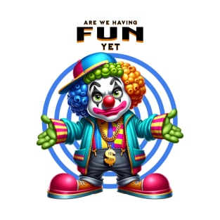 Are We Having Fun Yet T-Shirt