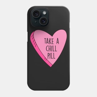 Valentine's Day Take A Chill Pill Candy Heart Funny Phone Case