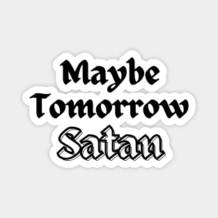 Maybe Tomorrow, Satan Magnet