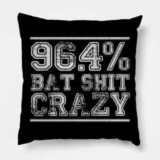 96.4% Bat Sh#t Crazy Pillow