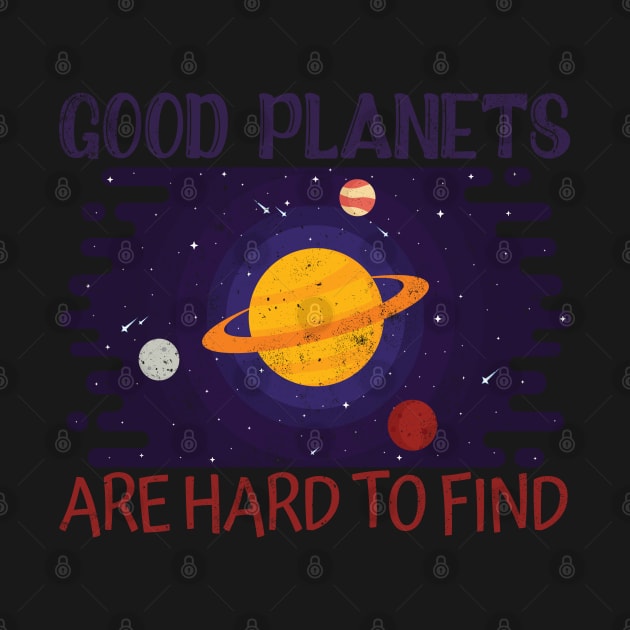 Good Planets Are Hard To Find by Designs By David Bannister 