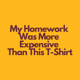 ASU Homework Shirt: My Homework Was More Expensive Than This T-Shirt T-Shirt