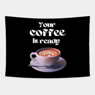 Your coffee is ready and it comes with cream Tapestry