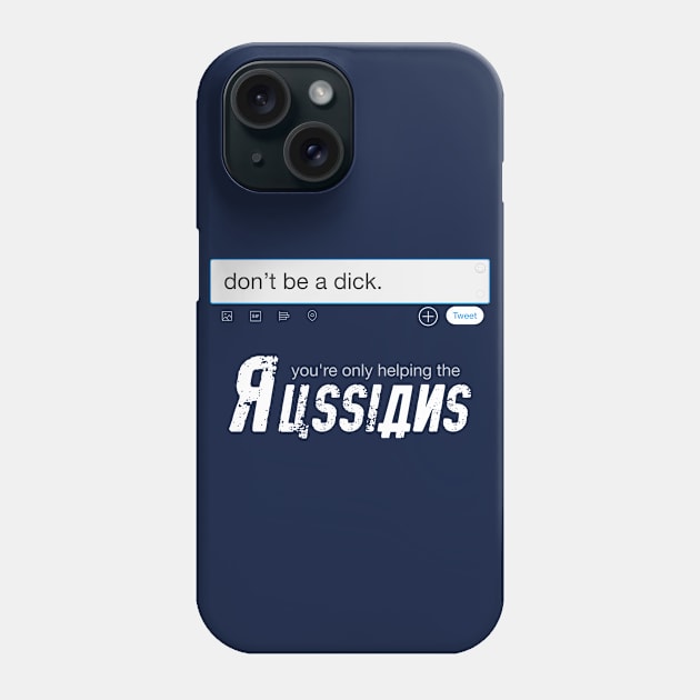 Don't be a dick. You're only helping the Russians. Phone Case by makc