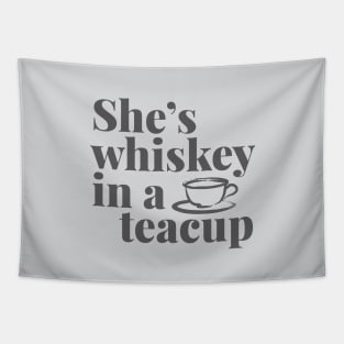 She's Whiskey in a Teacup.... Tapestry