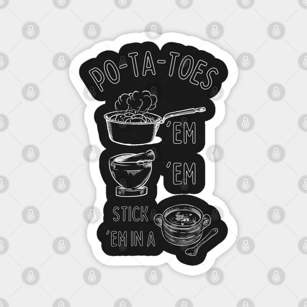 Potatoes - Po-ta-toes - Boil 'em, Mash 'em, Stick 'em in a Stew Magnet by Fenay-Designs