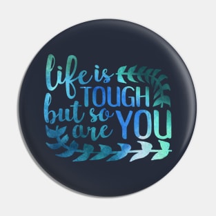 life is tough but so are you Pin