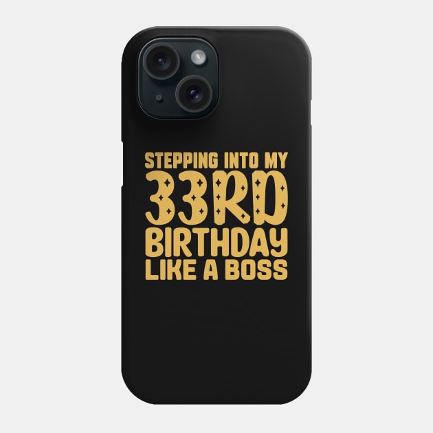 Stepping Into My 33rd Birthday Like A Boss Phone Case by colorsplash