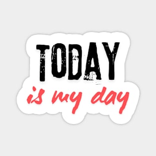 Today is my day Magnet