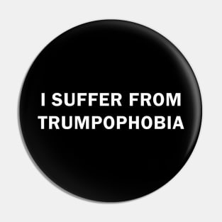 I Suffer from Trumpophobia Pin