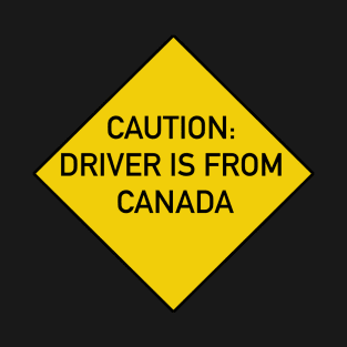 Caution Driver is from Canada T-Shirt