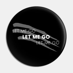 Let Me Go Pin