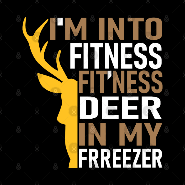 Funny Hunter Dad I'm Into Fitness Deer Freezer Hunting by sarabuild