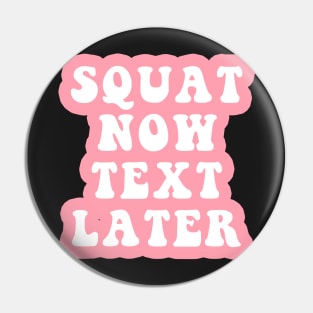 Squat Now Text Later Pin