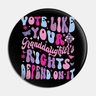 Vote Like Your Granddaughter's Rights Depends on It Pin