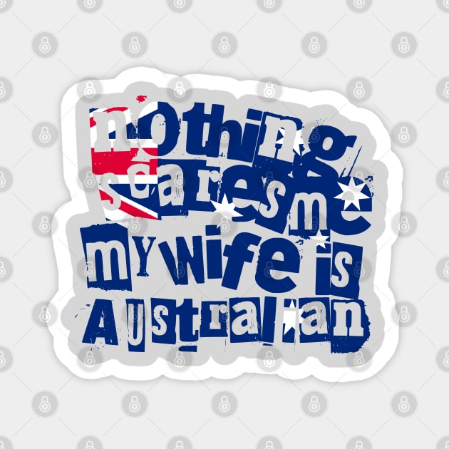 Funny Australian Wife Nothing Scares Me My Wife Is Australian Magnet by Yesteeyear
