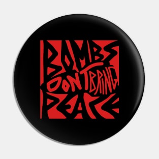 Bombs Don't Bring Peace (Red) Pin