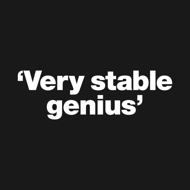 Very stable genius by Chestify