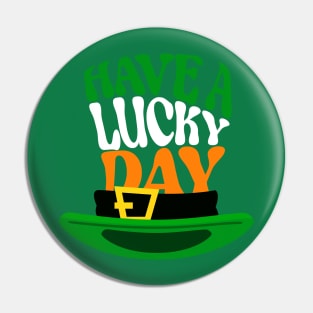 Have a lucky day, Quote for Saint Patrick's Day celebration Pin