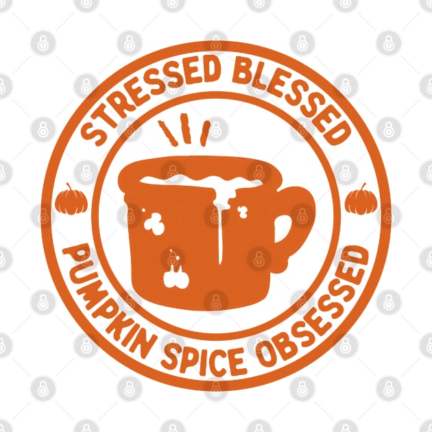 Stressed Blessed Pumpkin Spice Obsessed, Autumn Fall by AnghelApparel